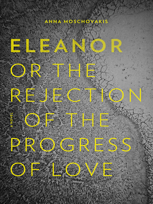 Title details for Eleanor: Or, the Rejection of the Progress of Love by Anna Moschovakis - Wait list